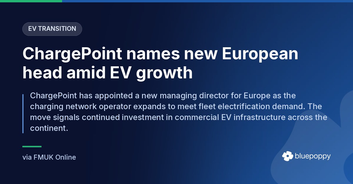 Bluepoppy weighs what ChargePoint's new European chief means for fleets